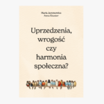 Uprzedzenia, wrogość czy harmonia społeczna?