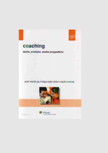 Coaching. Teoria, praktyka, studia przypadków