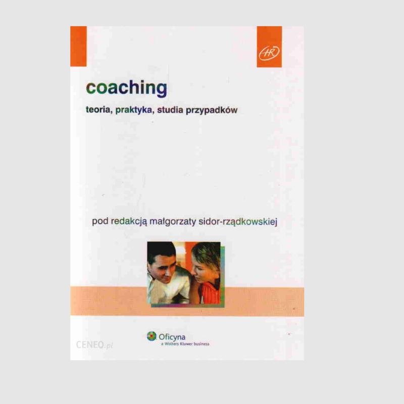 Coaching. Teoria, praktyka, studia przypadków